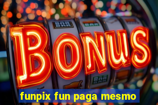 funpix fun paga mesmo